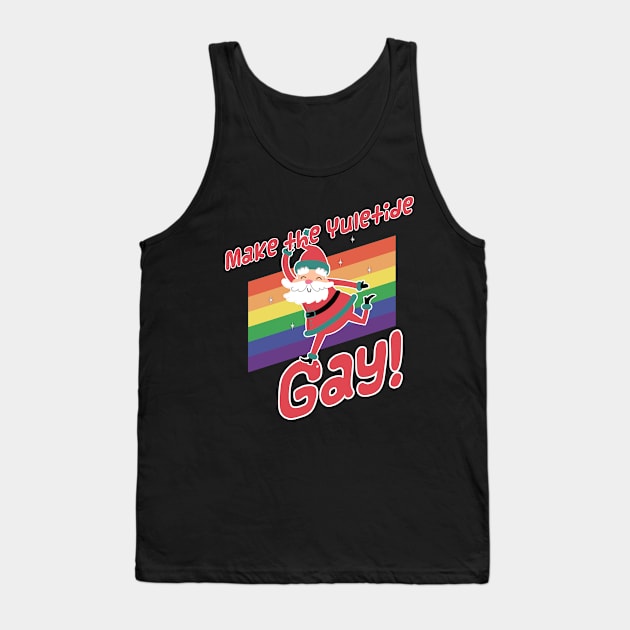 Make The Yuletide Gay - Funny Queer Christmas Tank Top by sexpositive.memes